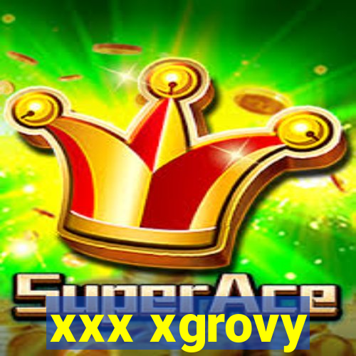 xxx xgrovy
